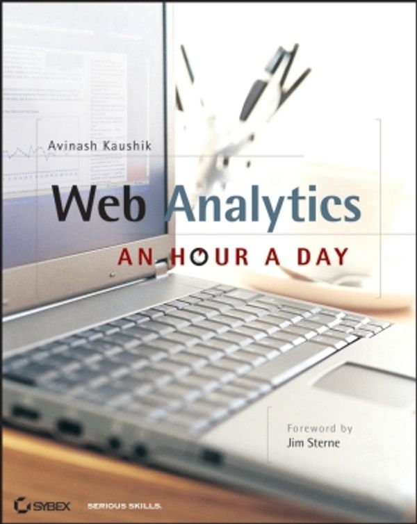 Cover Art for 9780470525517, Web Analytics: An Hour a Day by Avinash Kaushik
