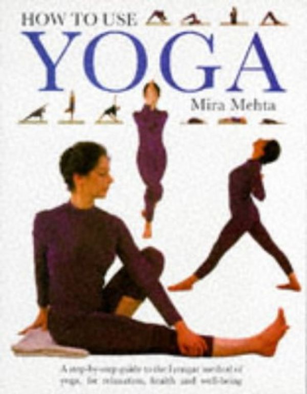 Cover Art for 9781859670187, How to Use Yoga by Mira Mehta