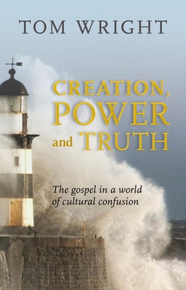 Cover Art for 9780281069873, Creation, Power and Truth by Tom Wright