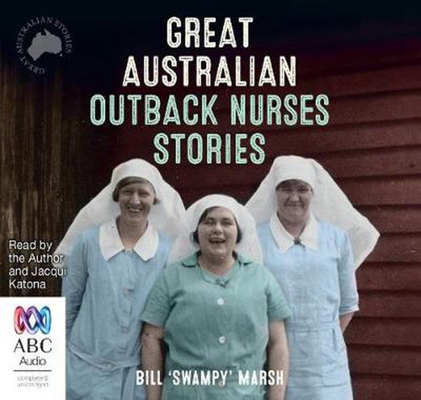 Cover Art for 9781489406866, Great Australian Outback Nurses Stories by Bill 'Swampy' Marsh