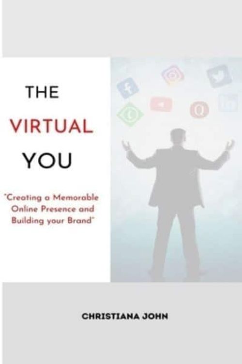 Cover Art for 9798376371138, The Virtual You: Creating a Memorable Online Presence and Building your Brand by Christiana John