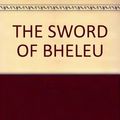 Cover Art for 9780345341013, The Sword of Bheleu (The Lords of Dus, Book 3) by Lawrence Watt-Evans