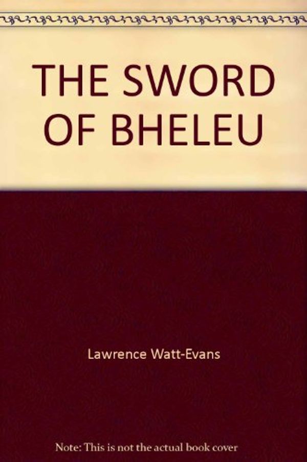 Cover Art for 9780345341013, The Sword of Bheleu (The Lords of Dus, Book 3) by Lawrence Watt-Evans