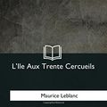 Cover Art for 9781979871235, L'Ile Aux Trente Cercueils by Maurice LeBlanc