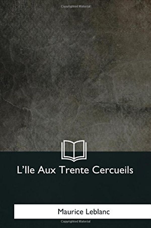 Cover Art for 9781979871235, L'Ile Aux Trente Cercueils by Maurice LeBlanc