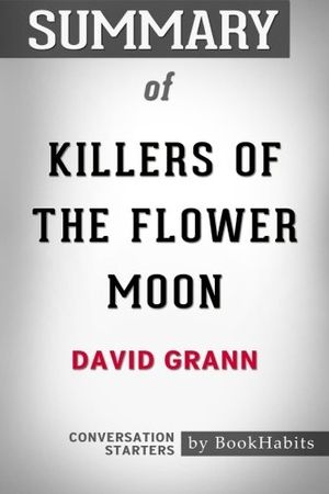 Cover Art for 9781976136351, Summary of Killers of the Flower Moon by David Grann | Conversation Starters by BookHabits