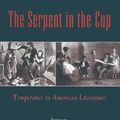 Cover Art for 9781558490826, The Serpent in the Cup: Temperance in American Literature by David S. Reynolds