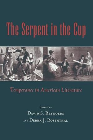 Cover Art for 9781558490826, The Serpent in the Cup: Temperance in American Literature by David S. Reynolds