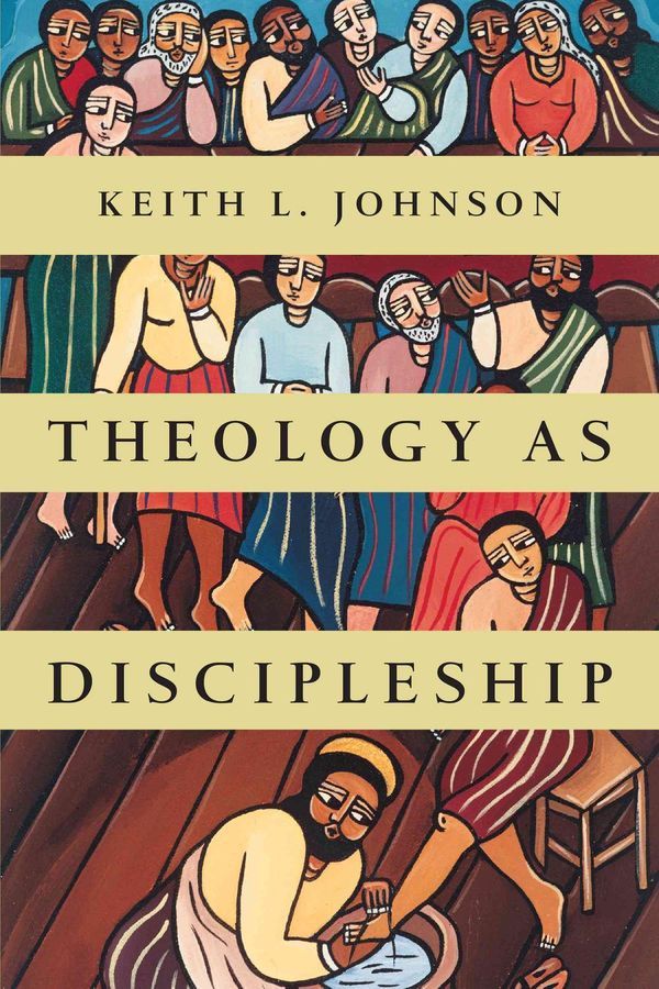 Cover Art for 9780830840342, Theology as Discipleship by Keith L. Johnson