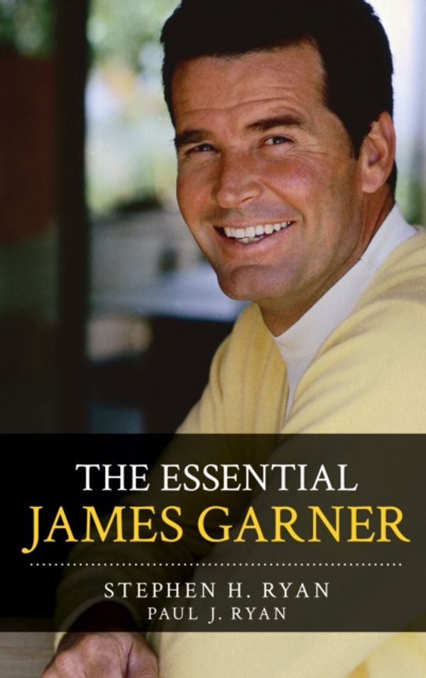 Cover Art for 9781442278202, The Essential James Garner by Stephen H. Ryan