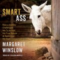 Cover Art for 9781541447165, Smart Ass: How a Donkey Challenged Me to Accept His True Nature & Rediscover My Own by Margaret Winslow