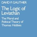 Cover Art for 9780198246169, The Logic of Leviathan: The Moral and Political Theory of Thomas Hobbes (Oxford Scholarly Classics Series) by Gauthier, .