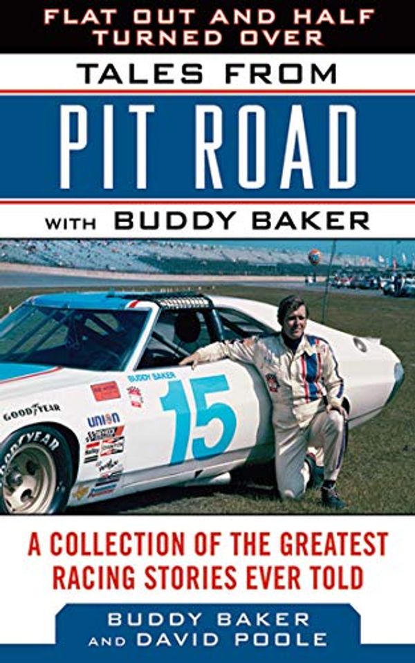 Cover Art for B00D4BWAB4, Flat Out and Half Turned Over: Tales from Pit Road with Buddy Baker (Tales from the Team) by Baker, Buddy, Poole, David