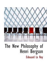Cover Art for 9781115937245, The New Philosophy of Henri Bergson by Edouard Le Roy