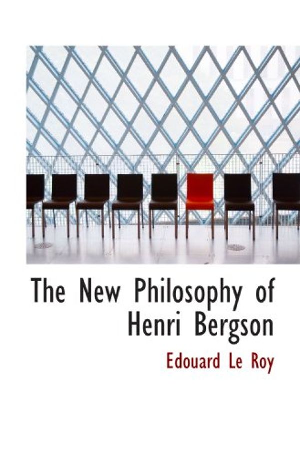 Cover Art for 9781115937245, The New Philosophy of Henri Bergson by Edouard Le Roy