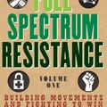Cover Art for 9781609809119, Full Spectrum Resistance, Volume 1: Building Movements and Fighting to Win by Aric McBay