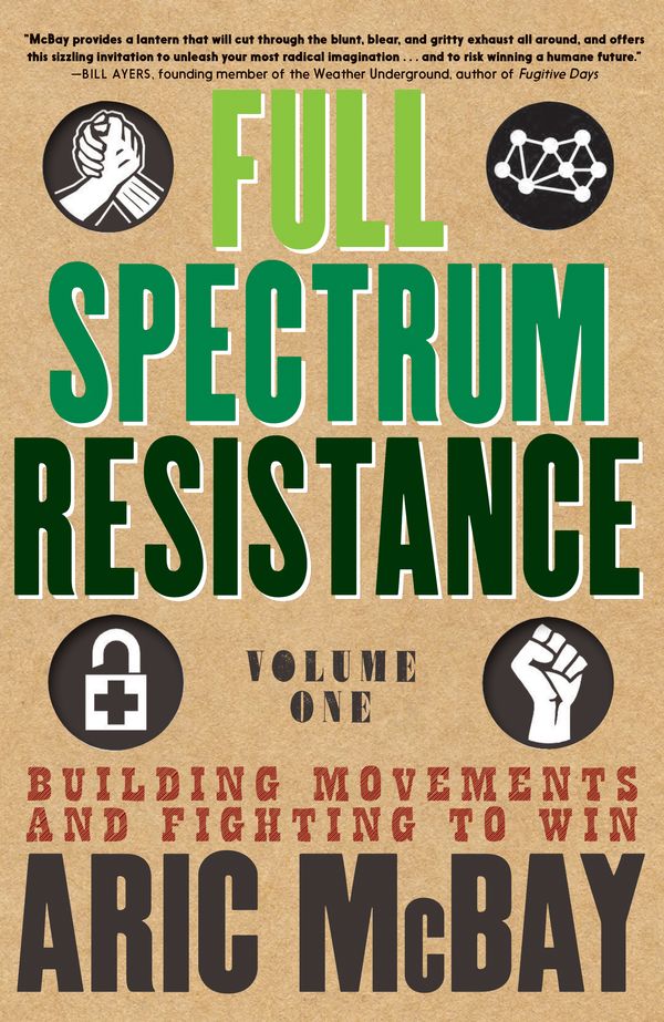 Cover Art for 9781609809119, Full Spectrum Resistance, Volume 1: Building Movements and Fighting to Win by Aric McBay