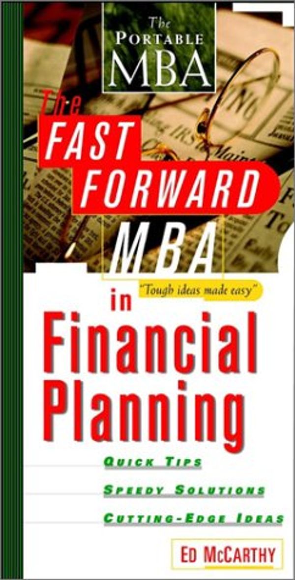 Cover Art for 9780471238294, The Fast Forward MBA in Financial Planning: Tough Ideas Made Easy by Ed McCarthy