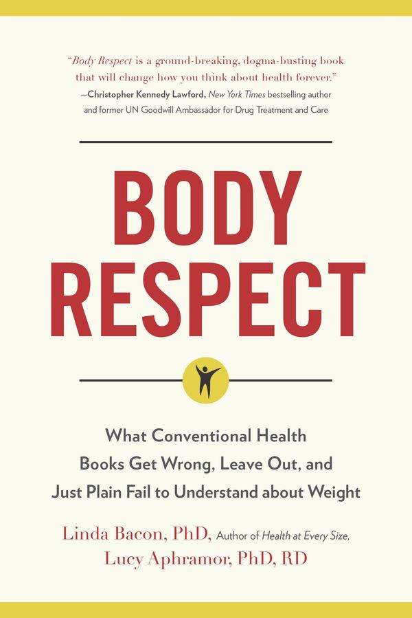 Cover Art for 9781940363431, Body Respect: What Conventional Health Books Get Wrong, Leave Out, and Just Plain Fail to Understand about Weight by Linda Bacon, Lucy Aphramor
