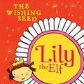 Cover Art for 9781610675314, The Wishing Seed (Lily the Elf 4) by Anna Branford