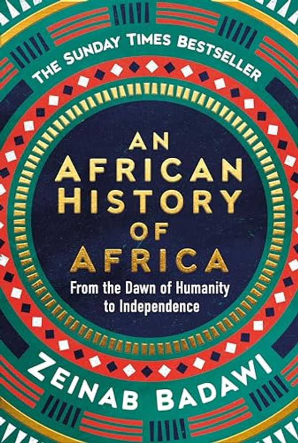 Cover Art for B0CFXDMSZJ, An African History of Africa: From the Dawn of Humanity to Independence by Zeinab Badawi