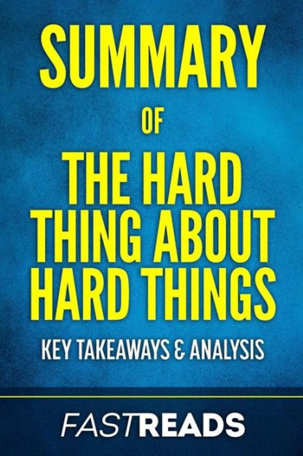 Cover Art for 9781540729552, Summary of the Hard Thing about Hard ThingsBy Ben Horowitz - Includes Key Takeaways & Anal... by FastReads