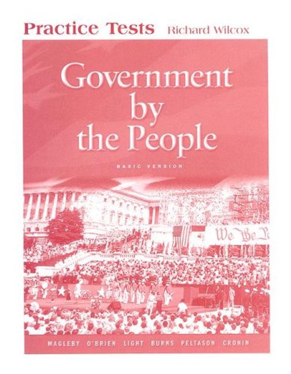 Cover Art for 9780131560116, Government by the People: Practice Tests-basic Version by Distinguished Professor of Political Science David B Magleby, O'Brien, Professor David M, Paulette Goddard Professor of Public Service Paul C Light, James MacGregor Burns, J W. Peltason, President Thomas E Cronin