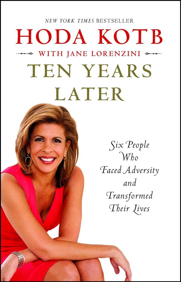 Cover Art for 9781451656046, Ten Years Later: Six People Who Faced Adversity and Transformed Their Lives by Hoda Kotb
