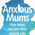 Cover Art for 9781760897765, Anxious Mums by Jodi Richardson