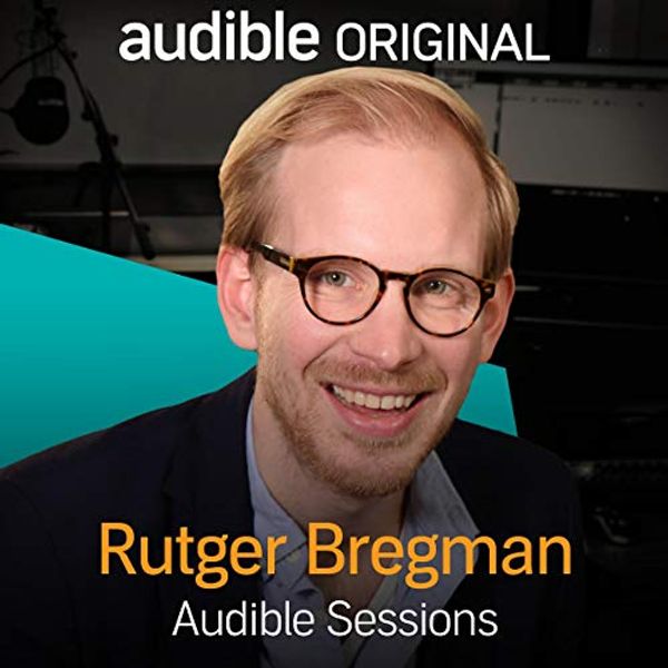 Cover Art for B01N818UPO, Rutger Bregman: Audible Sessions: FREE Exclusive Interview by Gabriel Fleming