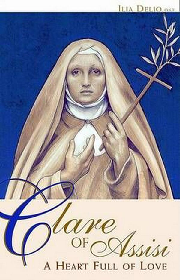 Cover Art for 9780867167894, Clare of Assisi: A Heart Full of Love by Ilia Delio