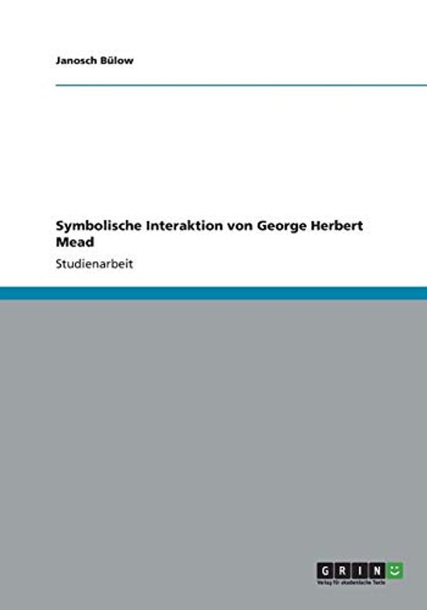 Cover Art for 9783656122685, Symbolische Interaktion von George Herbert Mead by Bülow, Janosch