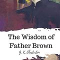 Cover Art for 9781720322986, The Wisdom of Father Brown by G. K. Chesterton