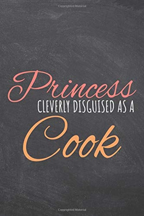 Cover Art for 9798672898391, Princess Cleverly Disguised As A Cook: Notebook - Office Equipment & Supplies - Funny Gift Idea for Christmas or Birthday by Sophie Hansen