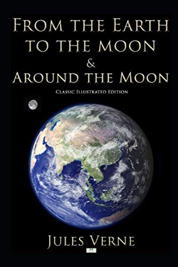 Cover Art for 9781079778366, From the Earth to the Moon & Around the Moon (Classic Illustrated Edition) by Verne, Jules