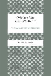 Cover Art for 9780292760035, Origins of the War with Mexico by Glenn W. Price