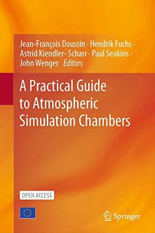 Cover Art for 9783031222795, A Practical Guide to Atmospheric Simulation Chambers by Jean-François Doussin, Hendrik Fuchs, Astrid Kiendler-Scharr, Paul Seakins, John Wenger