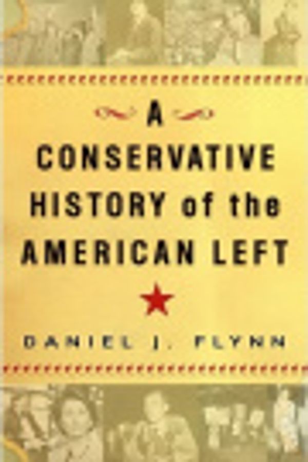 Cover Art for 9785551836421, A Conservative History of the American Left by Daniel J. Flynn