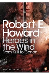 Cover Art for 9780141189437, Heroes in the Wind: From Kull to Conan by Robert Howard