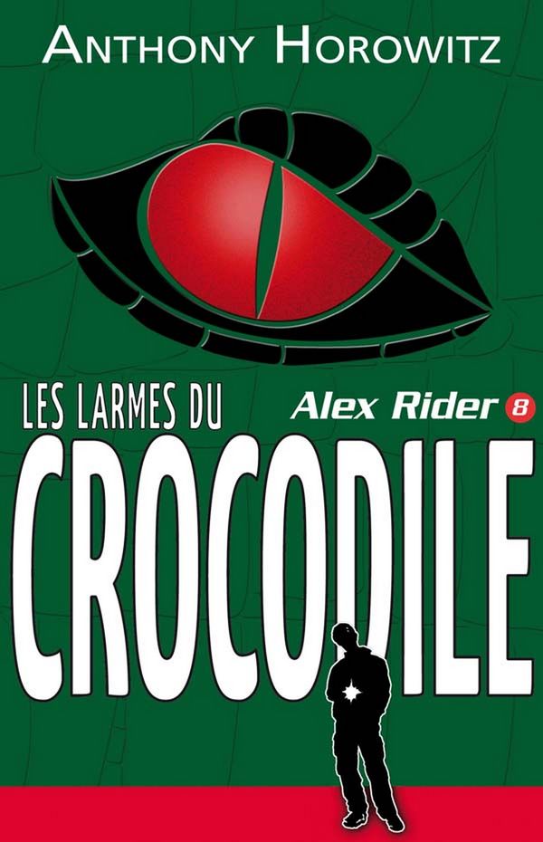 Cover Art for 9782012022041, Alex Rider 8- Les Larmes Du Crocodile [French] by Anthony Horowitz, Annick Le Goyat