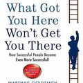 Cover Art for 2370003195866, What Got You Here Won't Get You There by Marshall Goldsmith