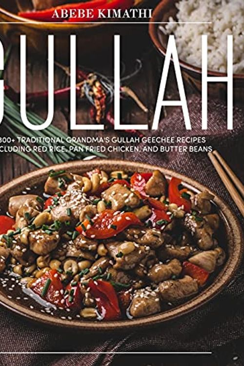 Cover Art for 9798523740534, Gullah Cookbook: 300+ Traditional Grandma's Gullah Geechee Recipes Including Red Rice, Pan Fried Chicken, and Butter Beans by Abebe Kimathi