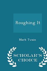 Cover Art for 9781294935490, Roughing It - Scholar's Choice Edition by Mark Twain