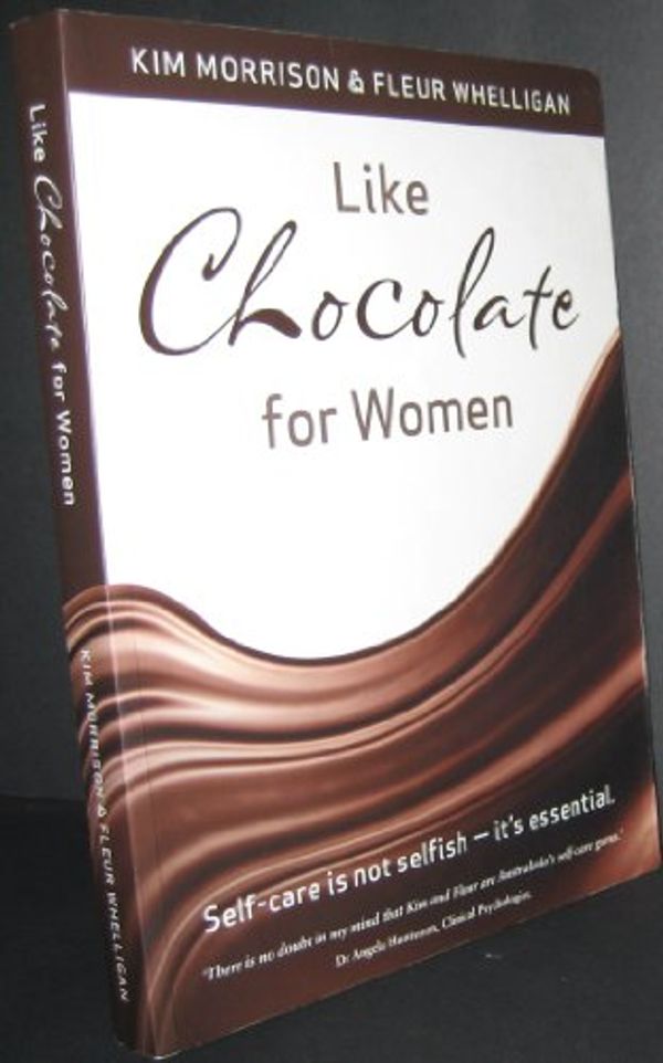 Cover Art for 9781919930107, Like Chocolate for Women by Kim Morrison, Fleur Whelligan