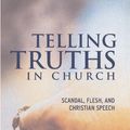 Cover Art for 0046442010559, Telling Truths in Church: Scandal, Flesh, and Christian Speech by Mark D. Jordan