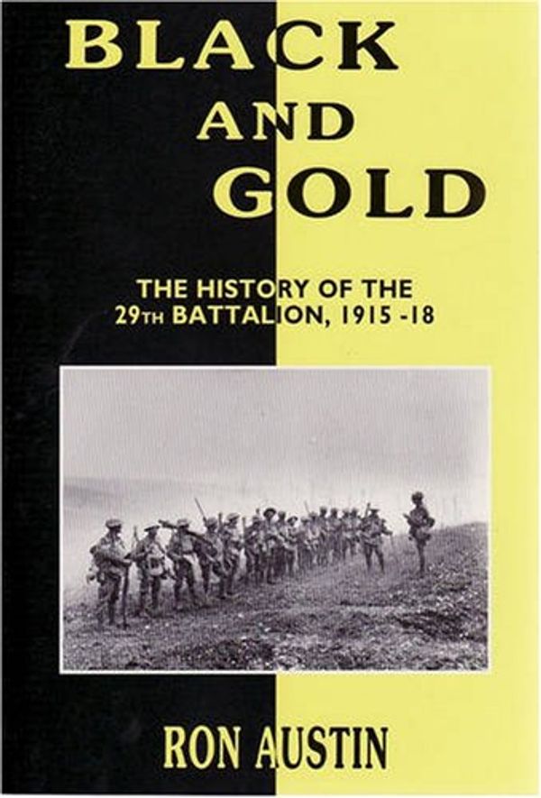 Cover Art for 9780975835371, Black and Gold: the History of the 29th Battalion, 1915 1918 by Ronald J. Austin