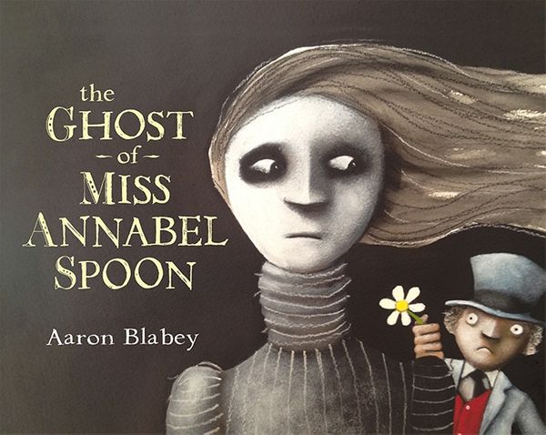 Cover Art for 9780143506218, The Ghost of Miss Annabel Spoon by Aaron Blabey