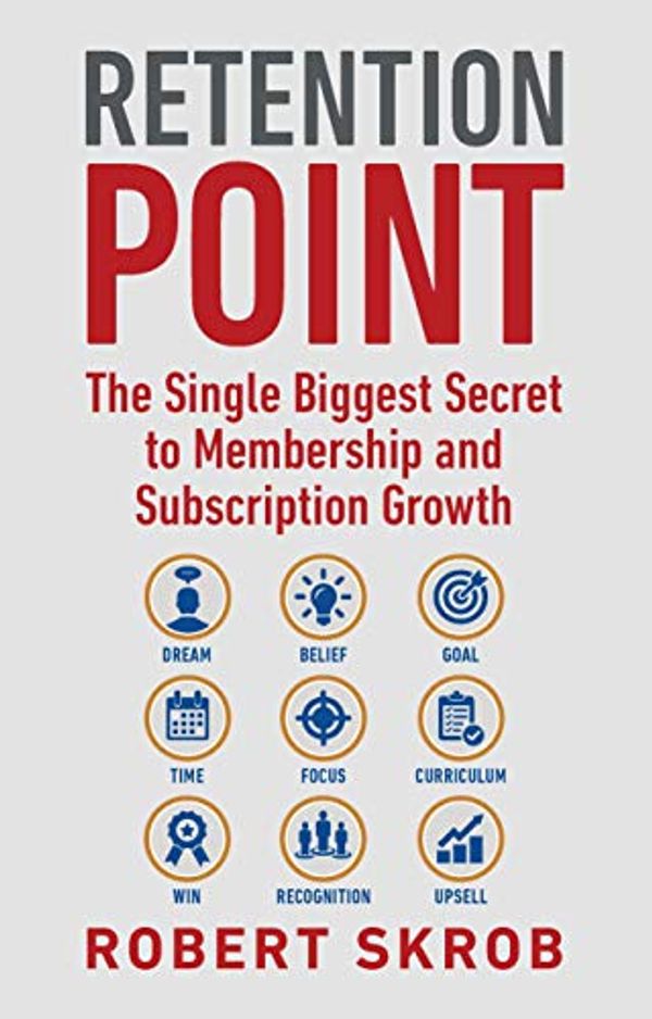 Cover Art for B07CZXD289, Retention Point: The Single Biggest Secret to Membership and Subscription Growth for Associations, SAAS, Publishers, Digital Access, Subscription Boxes and all Membership and Subscription Businesses by Robert Skrob