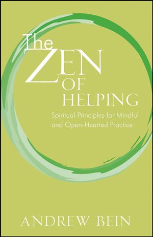 Cover Art for 9780470437711, The Zen of Helping: Spiritual Principles for Mindful and Open-Hearted Practice by Andrew Bein