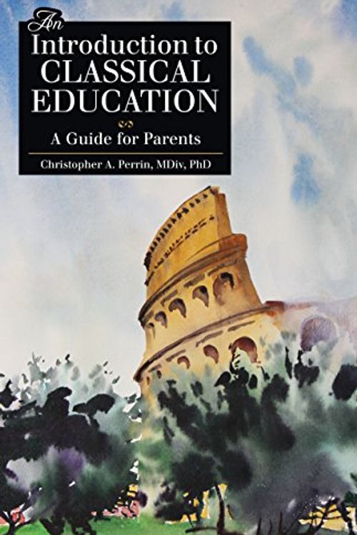 Cover Art for 9781600510205, An Introduction to Classical Education: A Guide for Parents by Dr. Christopher Perrin